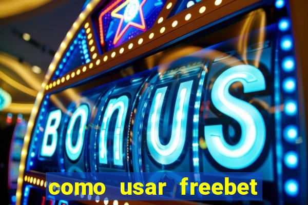 como usar freebet vai de bet